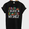 I Believe In My Shelf T-shirt VL01