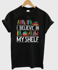 I Believe In My Shelf T-shirt VL01