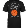 I Love My Dog Basketball And Naps T-Shirt AZ01