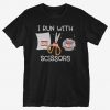 I Run With Scissors T-Shirt DAN