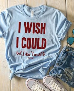 I Wish I Could T-Shirt VL