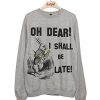 I shall Be Late Sweatshirt FD01