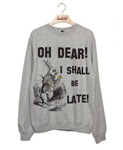 I shall Be Late Sweatshirt FD01