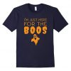 Im Just Here For The Boos T-Shirt EL01