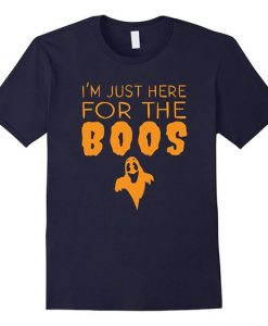 Im Just Here For The Boos T-Shirt EL01