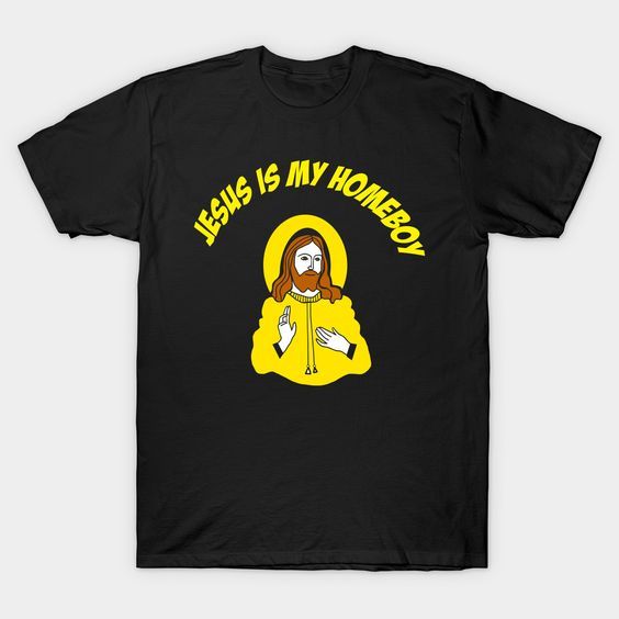 Jesus Is My Homeboy T-Shirt AZ