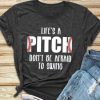 Life's A Pitch T-Shirt EM01