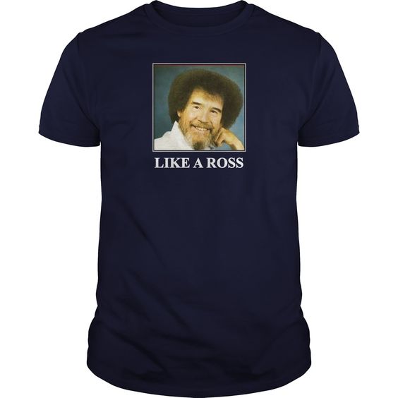 Like A Ross T Shirt SR28