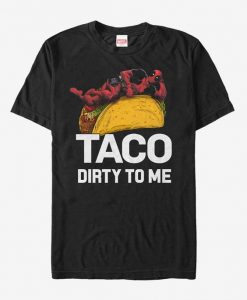 Marvel Deadpool Taco Dirty To Me T-Shirt DAN