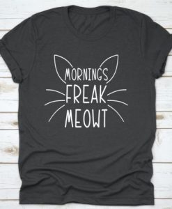 Mornings Freak Meowt T-Shirt FD