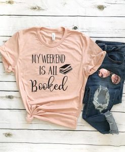 My Weekend Is All Booked T-shirt FD