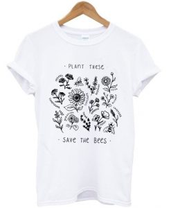 Plant These Save The Bees T-Shirt EM29