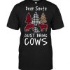 Santa Just Bring Cows T Shirt SR01