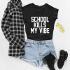 School Kills My Vibe T-Shirt EM01