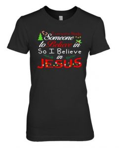 So Believe In Jesus T Shirt AZ