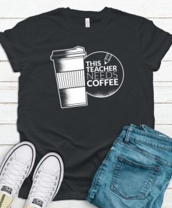 Teacher Needs Coffee T- shirt ER01