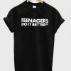 Teenagers do it better T-shirt AV01