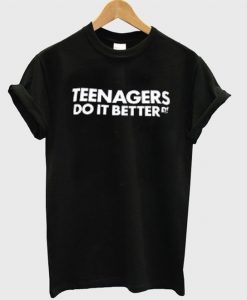 Teenagers do it better T-shirt AV01