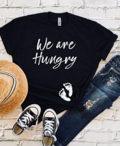 We Are Hungry T-Shirt EM01