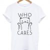 Who Cares Cute Cat T-shirt FD