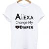 Alexa change my diaper t-shirt FD12N