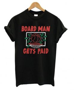 Board Man Gets Paid Tshirt EL15N