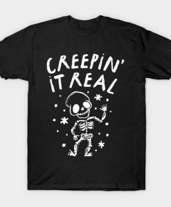 Creepin it real Tshirt EL4N