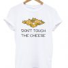 Don’t touch the cheese t-shirt FD12N