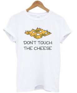 Don’t touch the cheese t-shirt FD12N