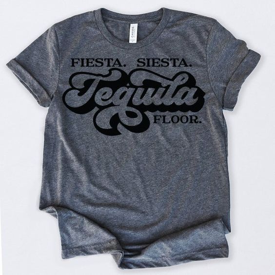 Fiesta Siesta Tequila Floor Tshirt N9EL