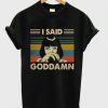 I Said Goddamn T-Shirt EM12N