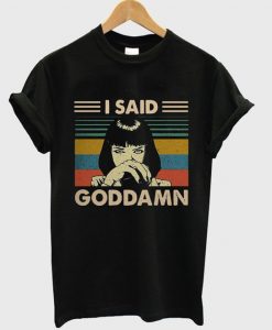 I Said Goddamn T-Shirt EM12N