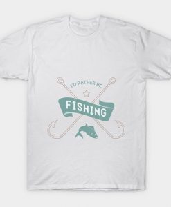 I'd Rather Be Fishing T-shirt FD6N