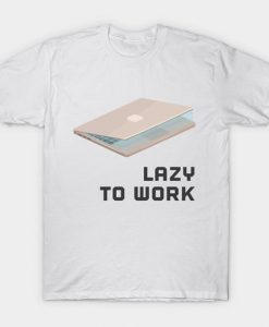 Lazy To Work T Shirt N7SR