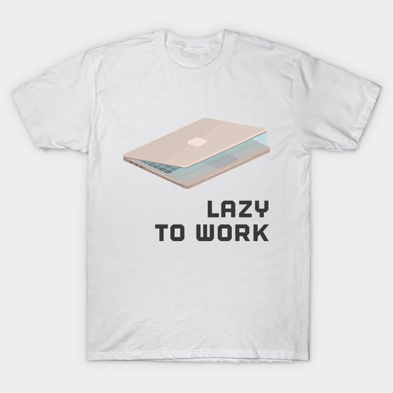 Lazy To Work T Shirt N7SR