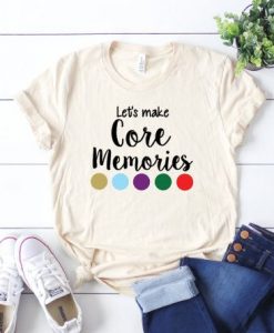 Let's Make Core Memories Tshirt N22HN