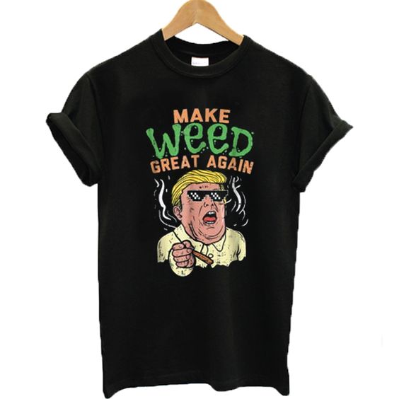 Make Weed Great Again T-shirt FD12N