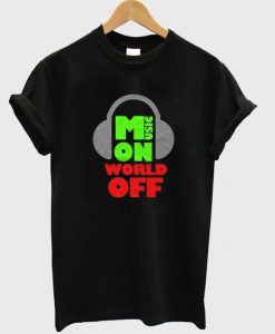Music on world off t-shirt FD12N