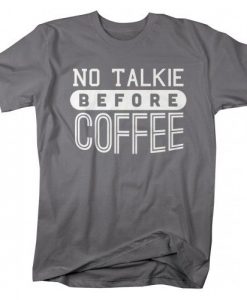 No Talkie Before Coffee T-Shirt N19DN