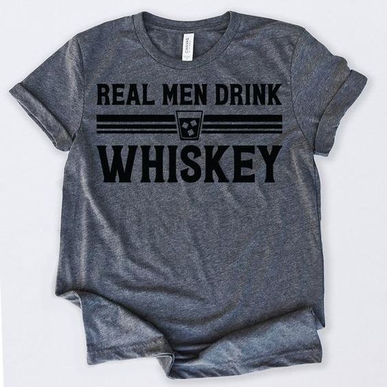 Real Men Drink Whiskey Tshirt N9EL