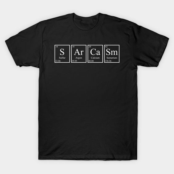Sarcasm Periodic Table T Shirt N7SR