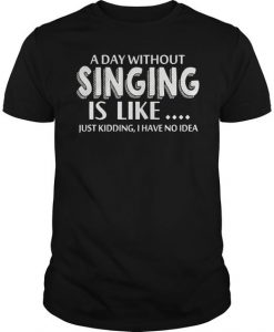 Singing Is Like T Shirt N28DN