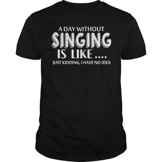 Singing Is Like T Shirt N28DN