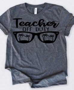 Teacher Off Duty Tshirt N9EL