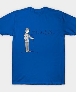 The Miss You Tshirt EL4N