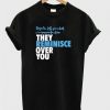 They Reminisce Over You Tshirt N13EL