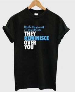 They Reminisce Over You Tshirt N13EL