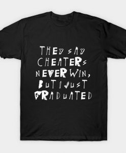 They say cheaters Tshirt EL4N