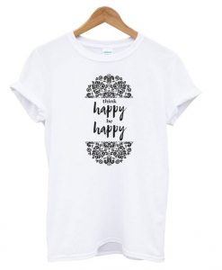 Think Happy be Happy Tshirt EL15N