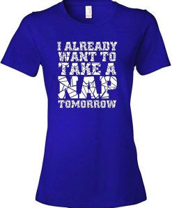 To Take A Nap Tomorrow T-Shirt N19SR